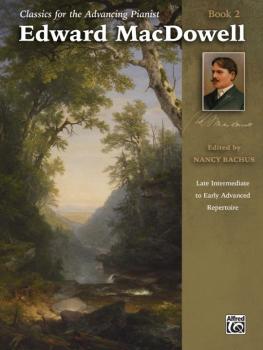 Classics for the Advancing Pianist: Edward MacDowell, Book 2: Late Int (AL-00-44647)