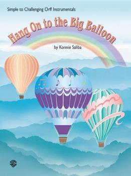 Hang On to the Big Balloon: Simple to Challenging Orff Instrumentals (AL-00-BMR08014)