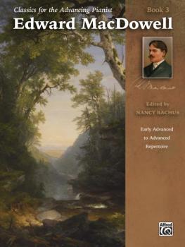 Classics for the Advancing Pianist: Edward MacDowell, Book 3: Early Ad (AL-00-44648)
