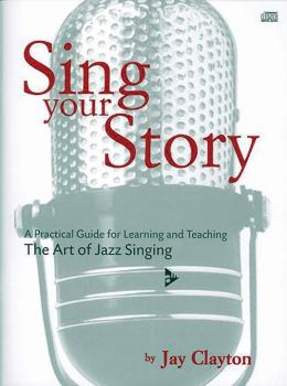 Sing Your Story: A Practical Guide for Learning and Teaching the Art o (AL-01-ADV14105)
